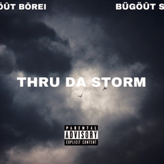 Thru Da Storm (feat. Bügöût Ssiah)