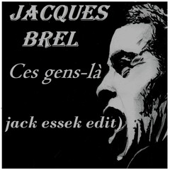 Jacques Brel - Ces Gens - Là (Jack Essek Edit)