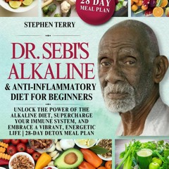 PDF (BOOK) Dr. Sebi?s Alkaline&Anti-Inflammatory Diet for Beginners: Unlock the