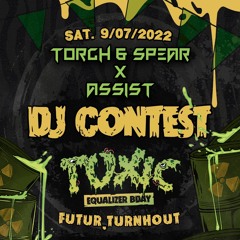 TOXIC EVENTS *TORCH & SPEAR x ASSIST* DJ CONTEST