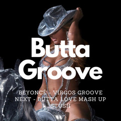 VIRGOS GROOVE/BUTTA LOVE STUSH mix (Beyonce x Next)