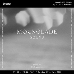 MOONGLADE SOUND w/ Kirill Matveev - 27.05.22