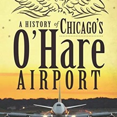 [Read] EPUB KINDLE PDF EBOOK A History of Chicago's O'Hare Airport by  Michael Branigan &  Christoph