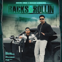 Racks & Rollin - Akkvir Singh x Sharan Randhawa x Lil Daku