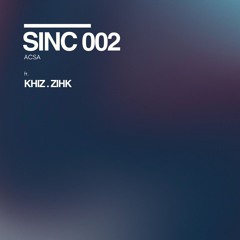 SINC 002 // KHIZ.ZIHK