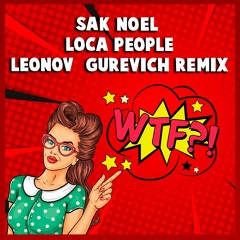 Sak Noel - Loca People (Leonov & Gurevich Remix)