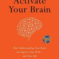Get PDF 📄 Activate Your Brain: How Understanding Your Brain Can Improve Your Work -