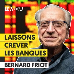 CRISE FINANCIÈRE : LAISSONS CREVER LES BANQUES - BERNARD FRIOT