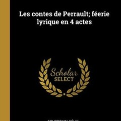 Télécharger le PDF Les contes de Perrault; féerie lyrique en 4 actes (French Edition) pour votre