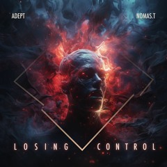 ADEPT & NOMAS.T - Losing Control