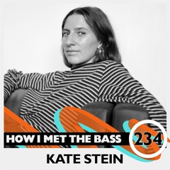 Kate Stein - HOW I MET THE BASS #234