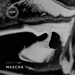 OECUS Podcast 404 // MASCHA