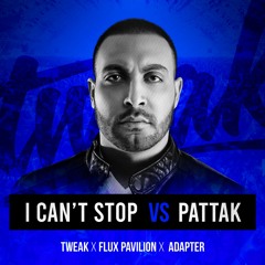 Tweak x Flux Pavilion x Adapter - I Can't Stop vs Pattak (Tweak Exclusive VIP Edit)