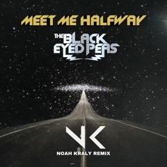 Meet Me Halfway - The Black Eyed Peas [NOAH KRALY REMIX] (volume lowered for copyright)