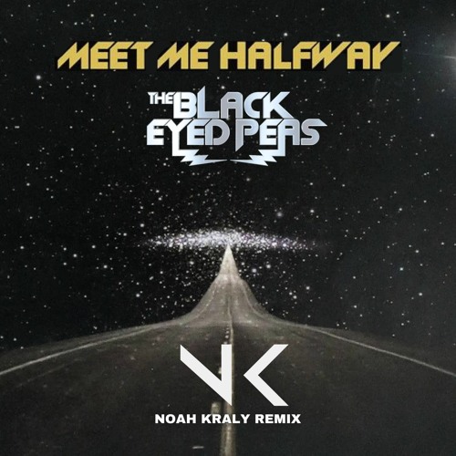 Stream Meet Me Halfway The Black Eyed Peas [NOAH KRALY REMIX] (volume