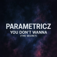 You Don't Wanna (The Secret)