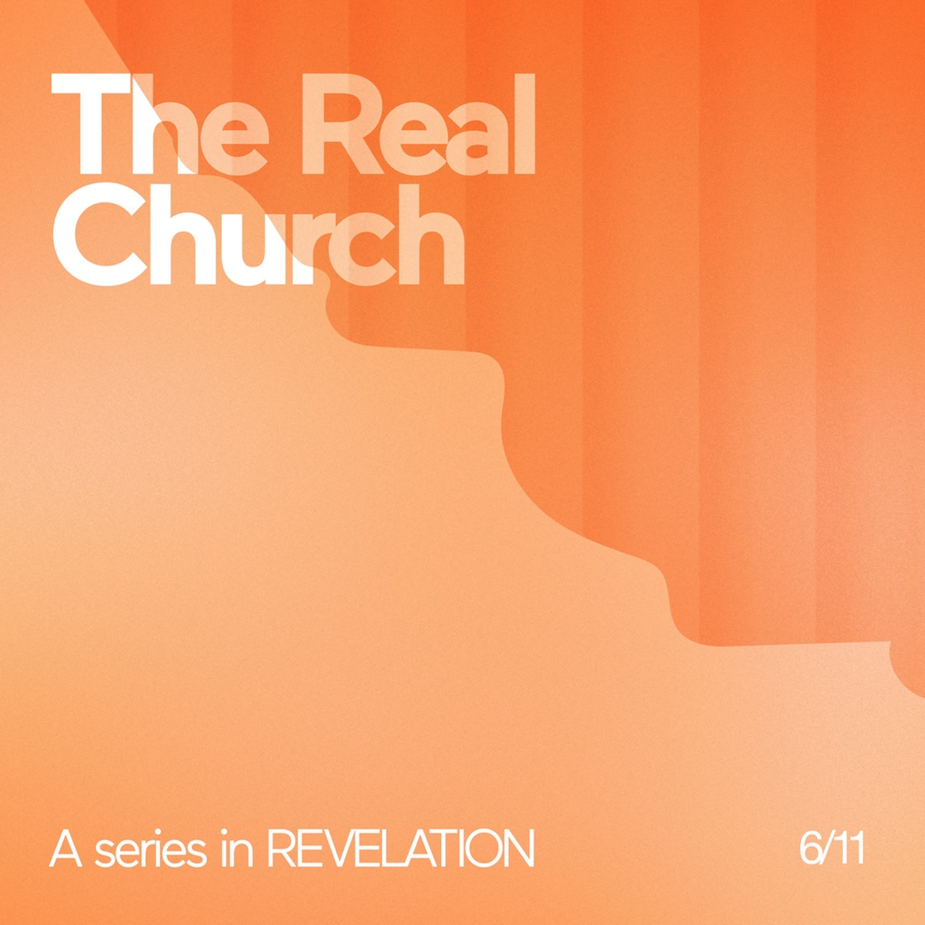 The Real Church: A series in REVELATION 6/11
