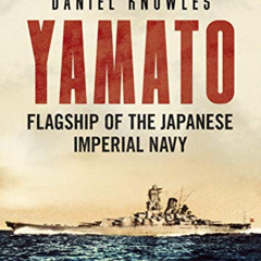 [VIEW] KINDLE 💗 Yamato: Flagship of the Japanese Imperial Navy by  Daniel Knowles [P