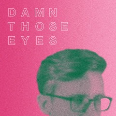 Damn Those Eyes - Vapor Pop!