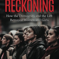 READ⚡[PDF]✔ The Reckoning: How the Democrats and the Left Betrayed Women and Gir