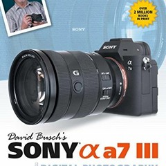 *! David Busch's Sony Alpha a7 III Guide to Digital Photography, The David Busch Camera Guide S