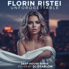 Florin Ristei - Unforgettable | Deep House Remix