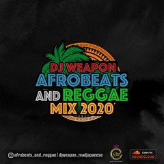 DJ WEAPON AFROBEATS & REGGAE MIX 2020