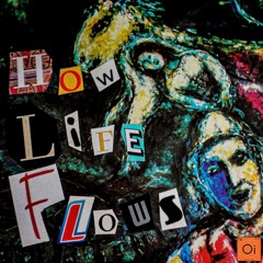How Life Flows [full album in description]