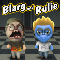 Blarg and Rulie