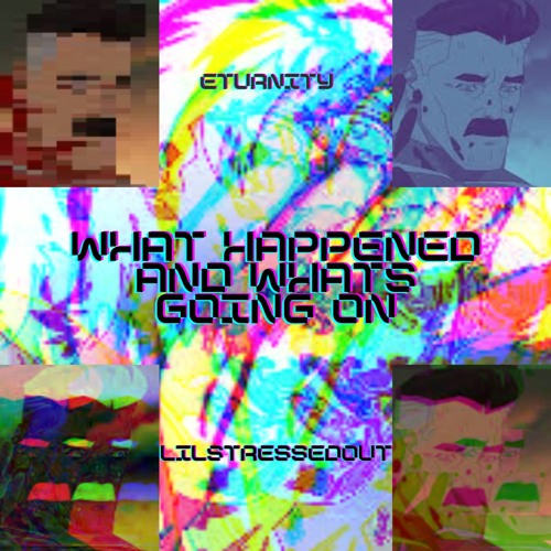 What Happened And Whats Going On (lilstressedout X eturnity)