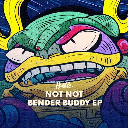 Not Not - Bender Buddy (Original Mix)