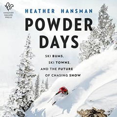 GET EBOOK 📑 Powder Days: Ski Bums, Ski Towns and the Future of Chasing Snow by  Heat