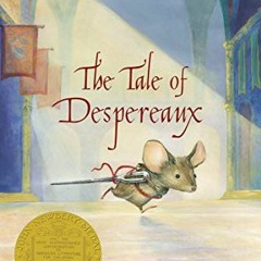 free EPUB 📌 The Tale of Despereaux: Being the Story of a Mouse, a Princess, Some Sou