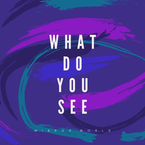 Mirror World - What Do You See (FREE DOWNLOAD)