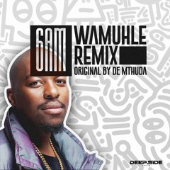 De Mthuda - Wamuhle (6AM Remix)[DSC]