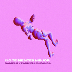 No Te Sientes Mejor - DAMELÚ’ x Zadkiell x JeanGa