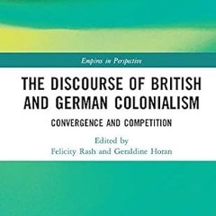get [PDF] The Discourse of British and German Colonialism: Convergence and Competition (Empires