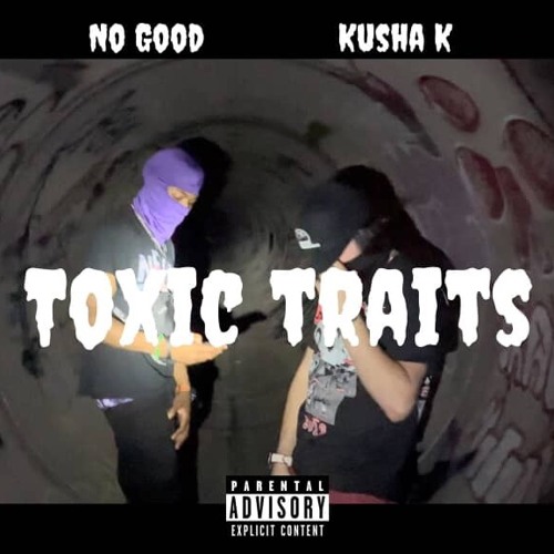 No Good x KILL KU$H - Toxic Traits