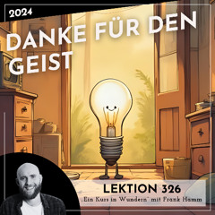 Lektion 326 – Danke für den Geist – Ein Kurs in Wundern mit Frank Hamm