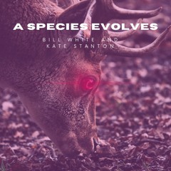 A Species Evolves (Feat. Bill White)