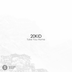 20KID - Take You Home