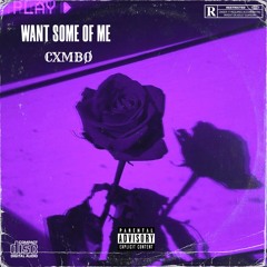 want some of me - @cxmbo