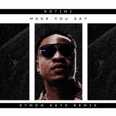 Rotimi - Make You Say (Ft. Nektunez) [Symon Says Remix]