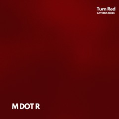 M Dot R - Turn Red (CAYMIRA REMIX)