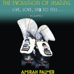 [READ] KINDLE 🖊️ The Evolution of Skating Vol 1: Live, Love, Sk8 to Tell (The Evolut