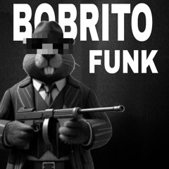 BOBRITO FUNK