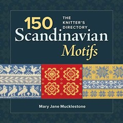 Get PDF 150 Scandinavian Motifs: The Knitter's Directory by  Mary Jane Mucklestone