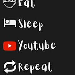 [Download] EBOOK 📌 Eat, Sleep, Youtube, Repeat: Lined Notebook, The perfect gift for