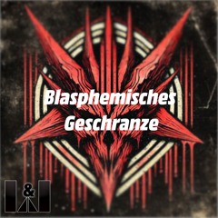 Blasphemisches Geschranze