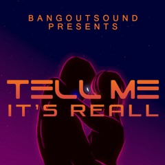 Tell Me It's Reall